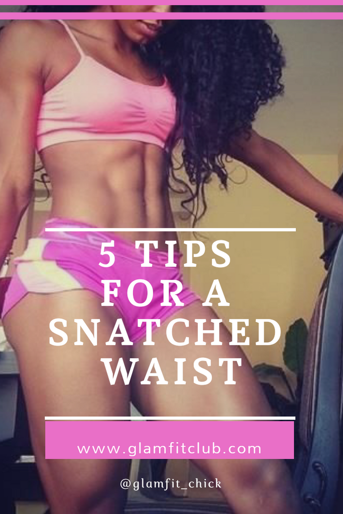 5 Tips for a Snatched Waist